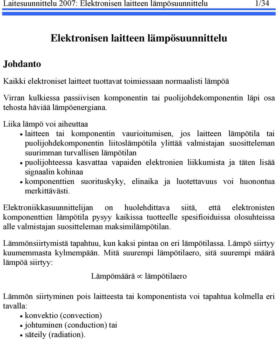 Liika lämpö voi aiheuttaa laitteen tai komponentin vaurioitumisen, jos laitteen lämpötila tai puolijohdekomponentin liitoslämpötila ylittää valmistajan suositteleman suurimman turvallisen lämpötilan