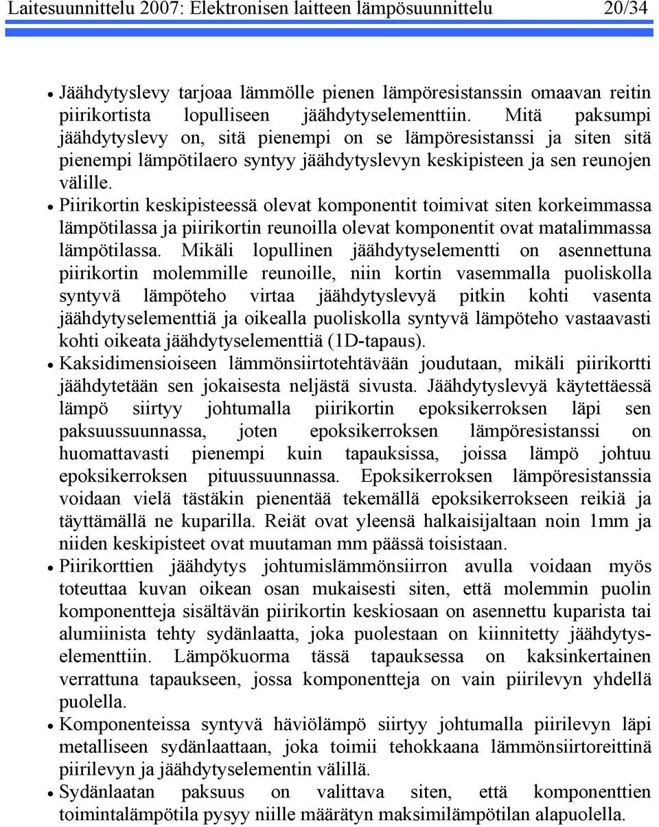 Piirikortin keskipisteessä olevat komponentit toimivat siten korkeimmassa lämpötilassa ja piirikortin reunoilla olevat komponentit ovat matalimmassa lämpötilassa.