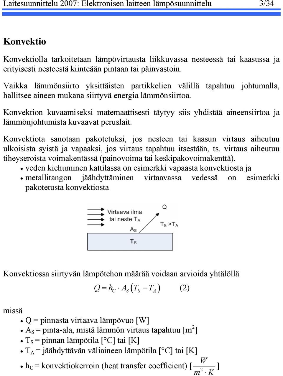 Konvektion kuvaamiseksi matemaattisesti täytyy siis yhdistää aineensiirtoa ja lämmönjohtumista kuvaavat peruslait.