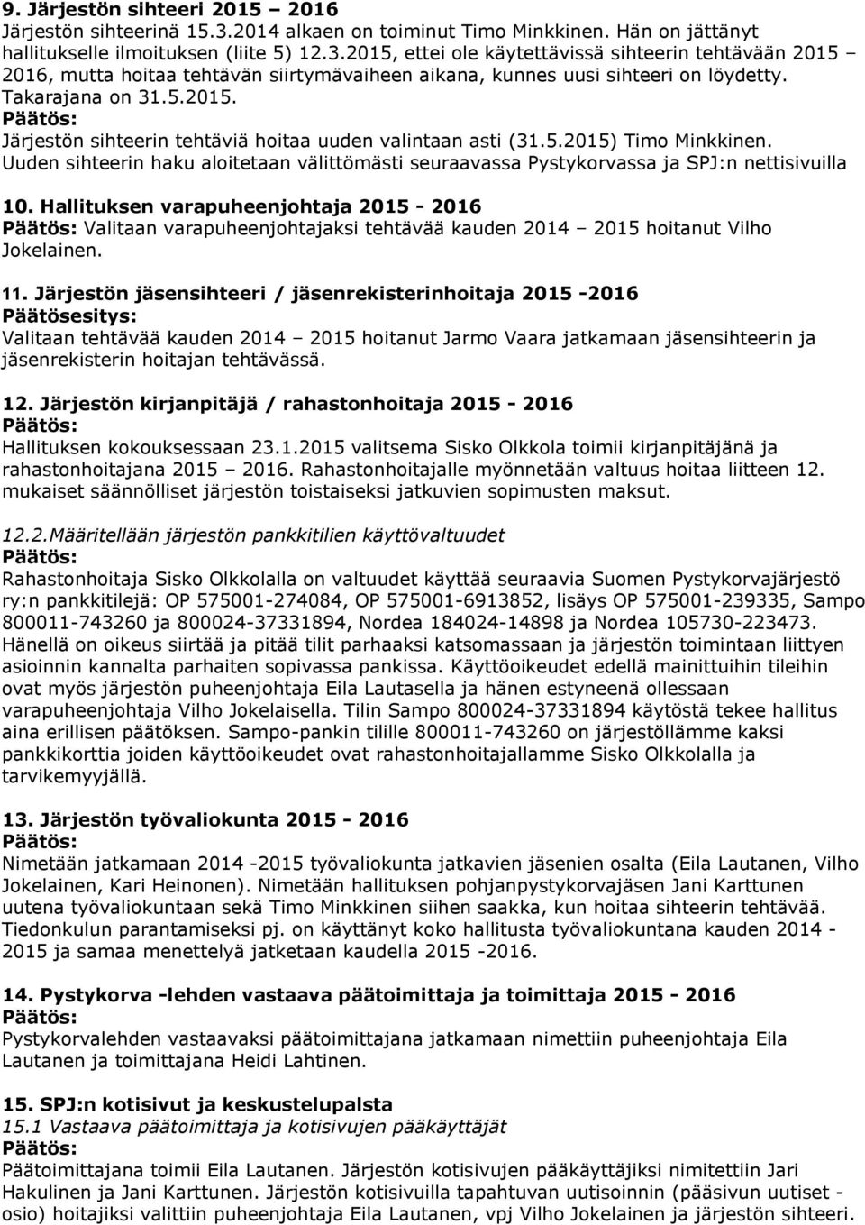 Uuden sihteerin haku aloitetaan välittömästi seuraavassa Pystykorvassa ja SPJ:n nettisivuilla 10.