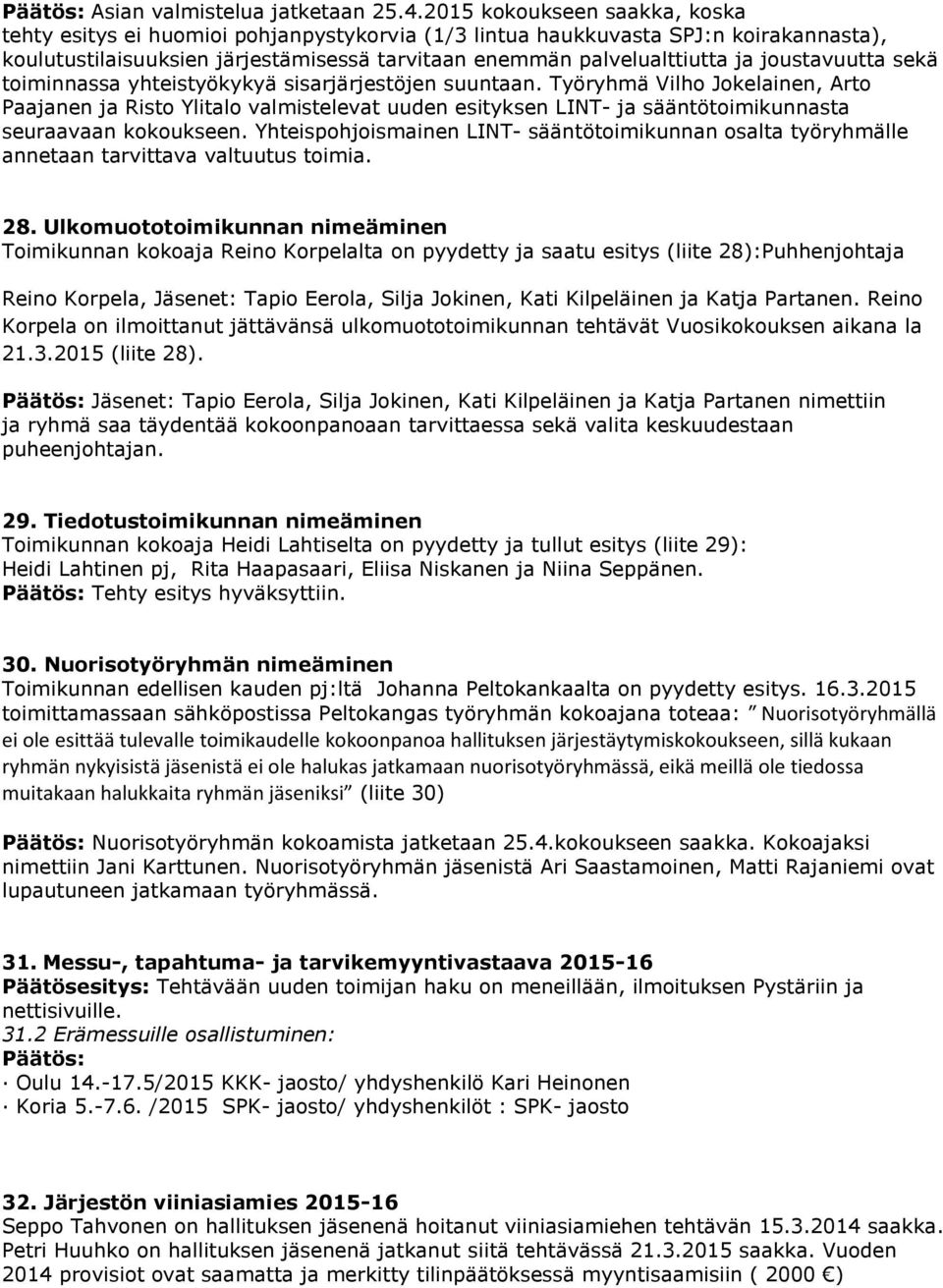 joustavuutta sekä toiminnassa yhteistyökykyä sisarjärjestöjen suuntaan.