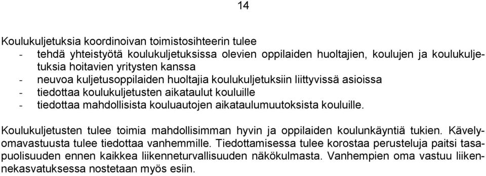kouluautojen aikataulumuutoksista kouluille. Koulukuljetusten tulee toimia mahdollisimman hyvin ja oppilaiden koulunkäyntiä tukien.