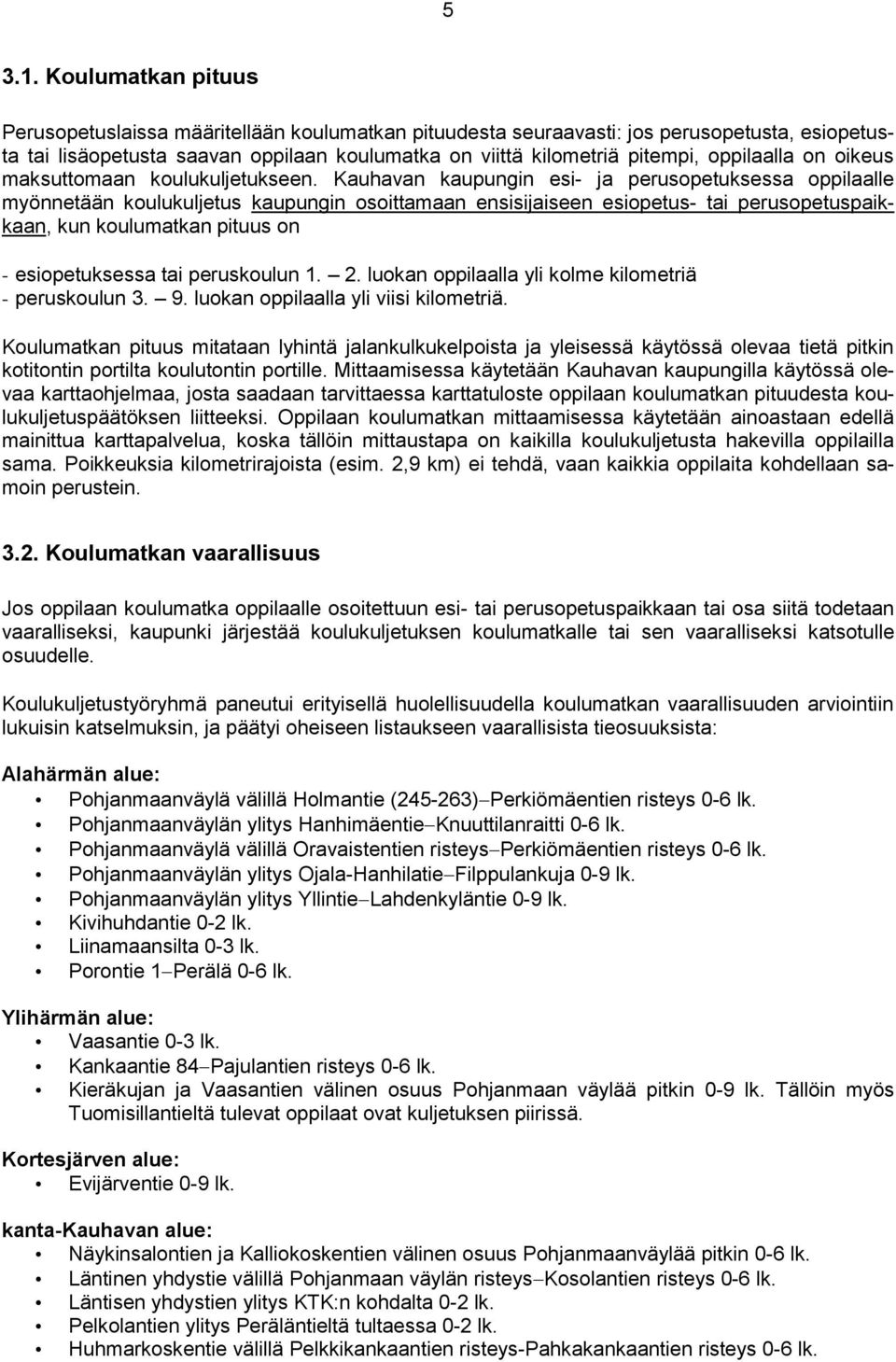 oppilaalla on oikeus maksuttomaan koulukuljetukseen.