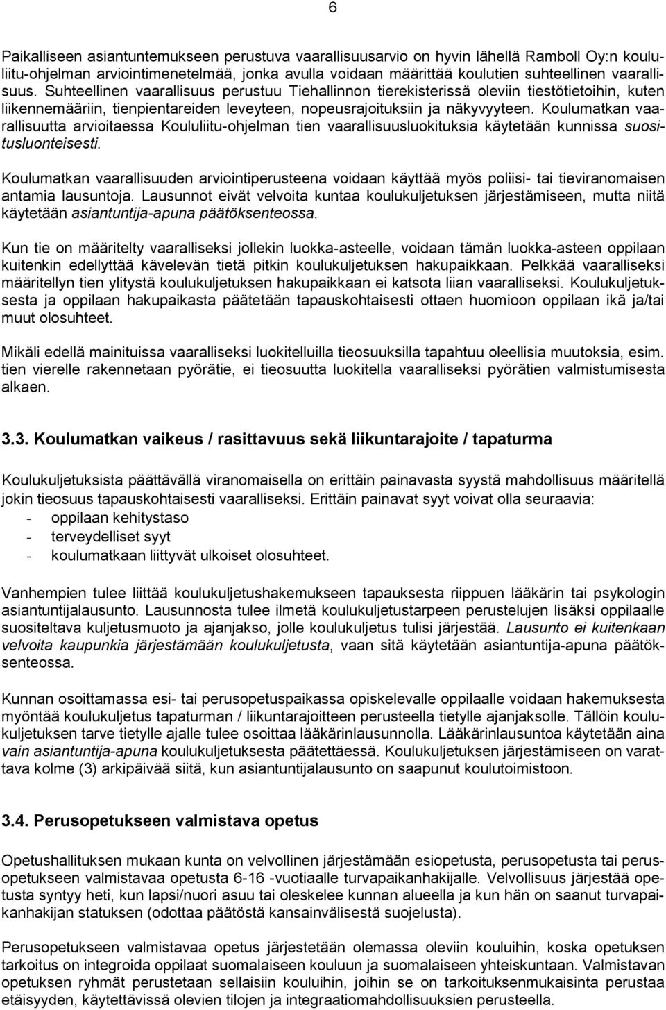 Koulumatkan vaarallisuutta arvioitaessa Koululiitu-ohjelman tien vaarallisuusluokituksia käytetään kunnissa suositusluonteisesti.