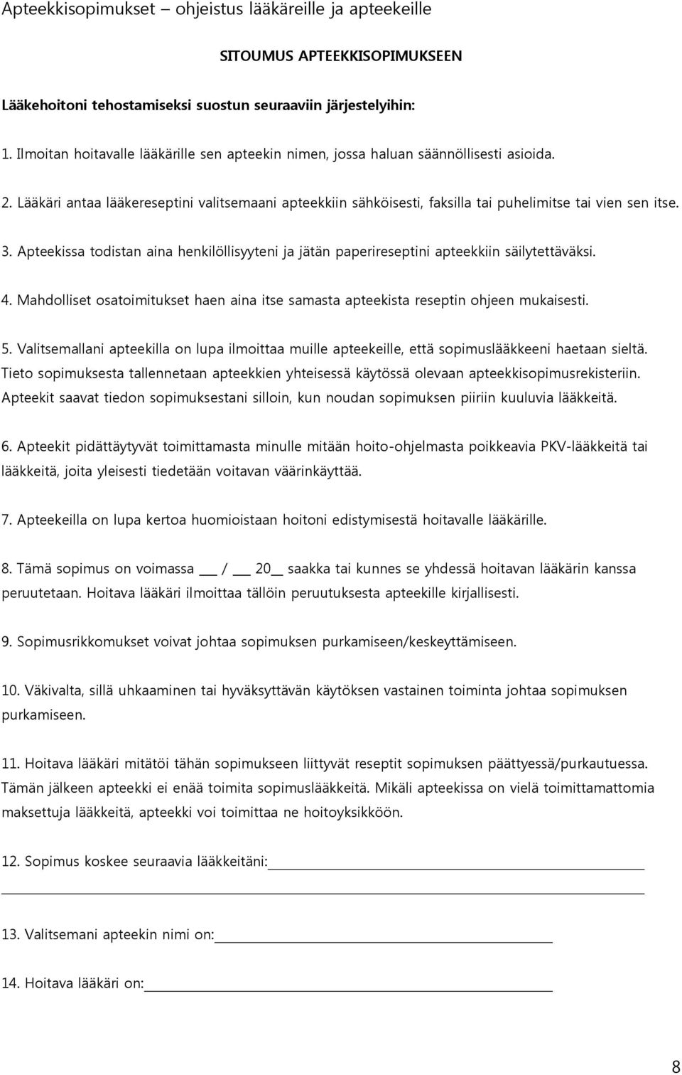 Apteekissa todistan aina henkilöllisyyteni ja jätän paperireseptini apteekkiin säilytettäväksi. 4. Mahdolliset osatoimitukset haen aina itse samasta apteekista reseptin ohjeen mukaisesti. 5.