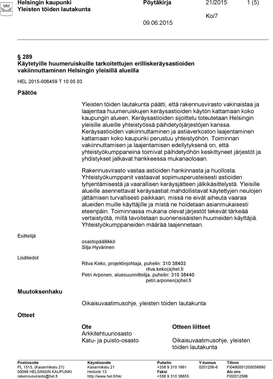 Keräysastioiden sijoittelu toteutetaan Helsingin yleisille alueille yhteistyössä päihdetyöjärjestöjen kanssa.