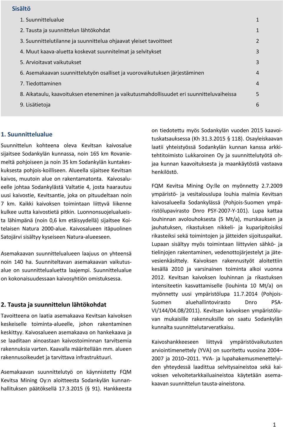 Aikataulu, kaavoituksen eteneminen ja vaikutusmahdollisuudet eri suunnitteluvaiheissa 5 9. Lisätietoja 6 1.