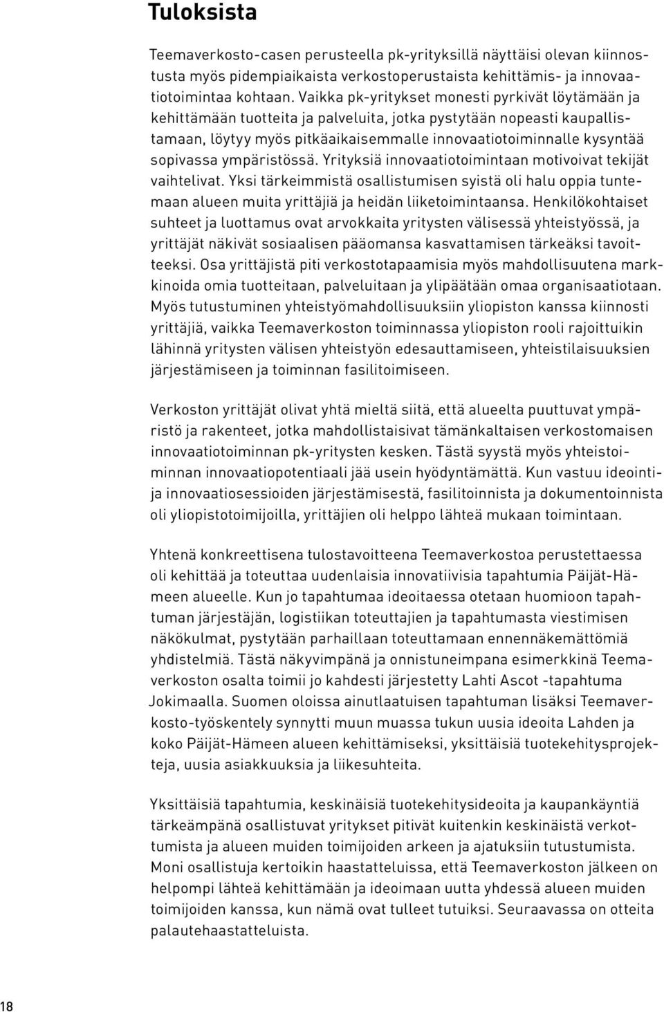 sopivassa ympäristössä. Yrityksiä innovaatiotoimintaan motivoivat tekijät vaihtelivat.