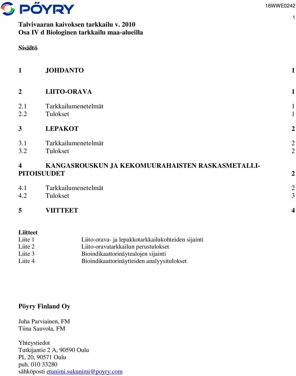 2 Tulokset 3 5 VIITTEET 4 Liitteet Liite 1 Liite 2 Liite 3 Liite 4 Liito-orava- ja lepakkotarkkailukohteiden sijainti Liito-oravatarkkailun perustulokset