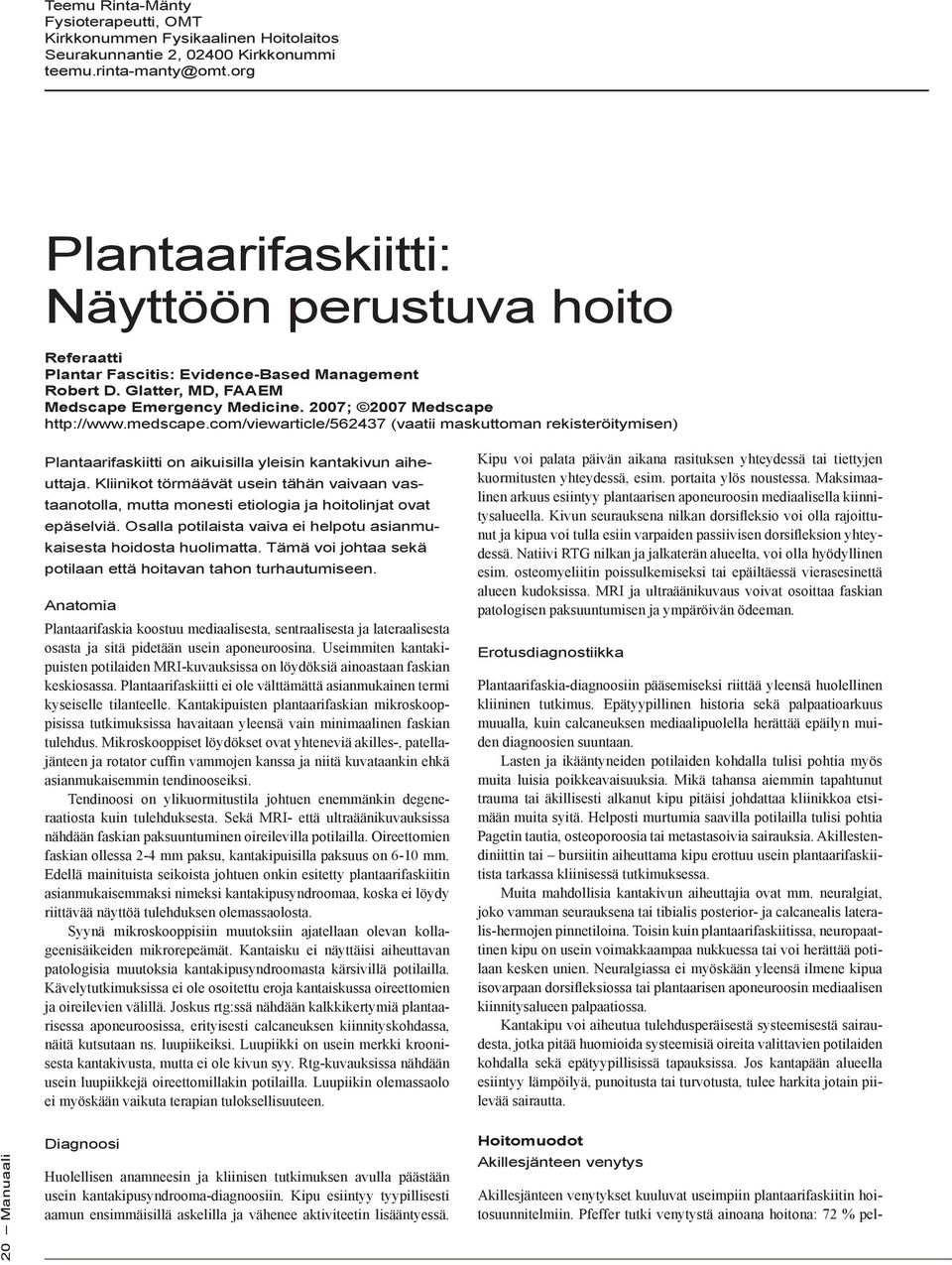 medscape.com/viewarticle/562437 (vaatii maskuttoman rekisteröitymisen) Plantaarifaskiitti on aikuisilla yleisin kantakivun aiheuttaja.