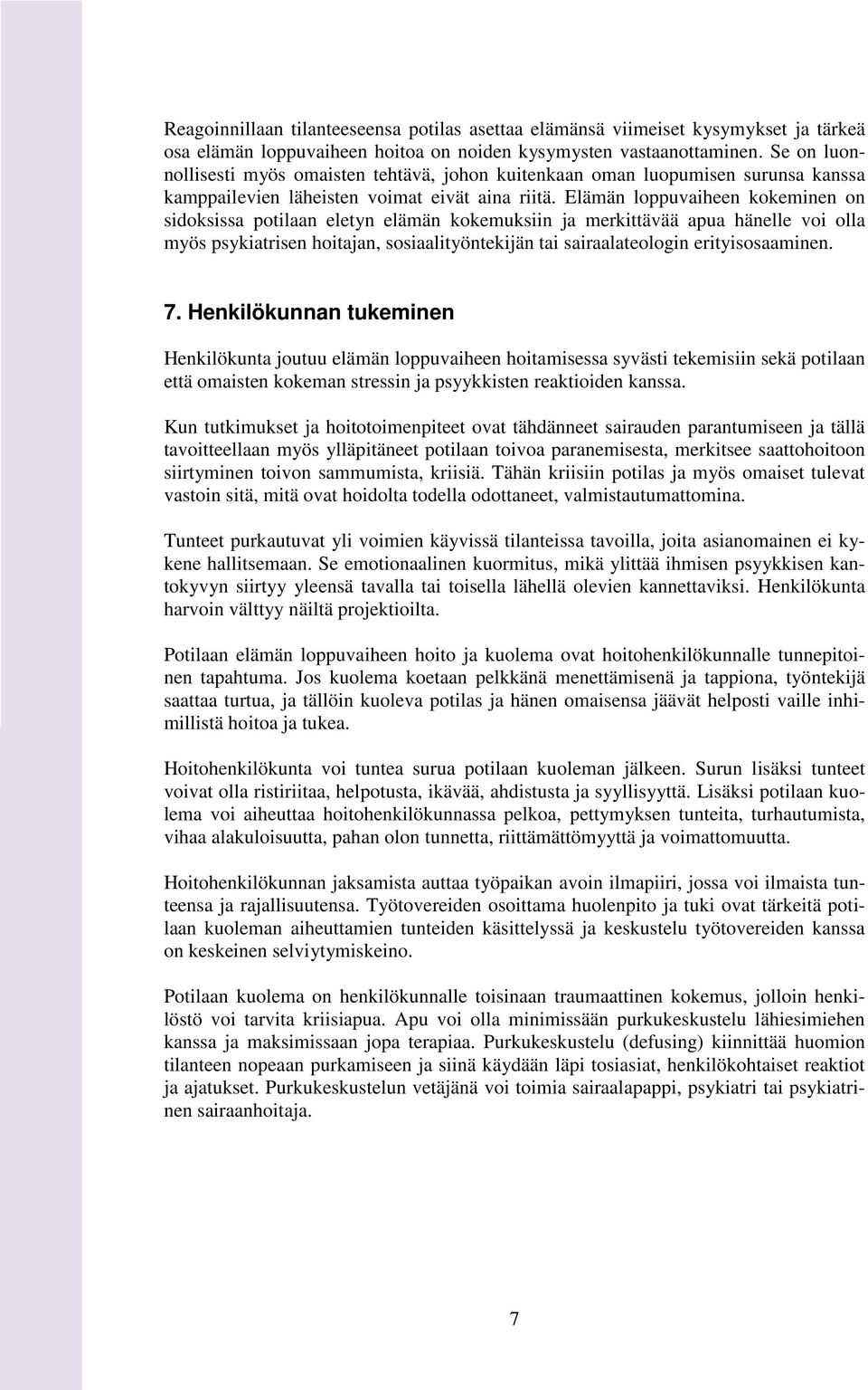 Elämän loppuvaiheen kokeminen on sidoksissa potilaan eletyn elämän kokemuksiin ja merkittävää apua hänelle voi olla myös psykiatrisen hoitajan, sosiaalityöntekijän tai sairaalateologin