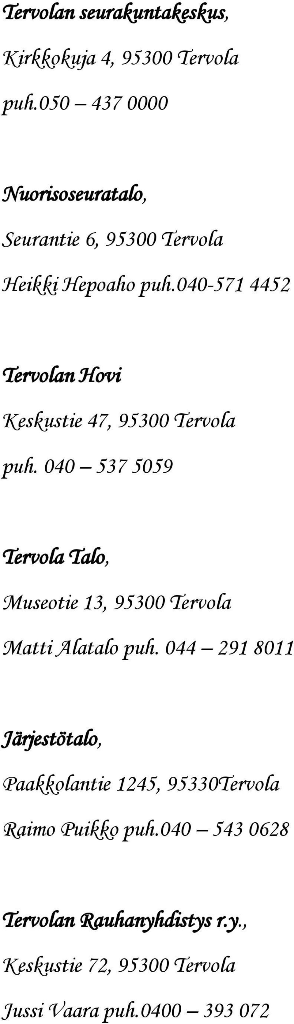040-571 4452 Tervolan Hovi Keskustie 47, 95300 Tervola puh.