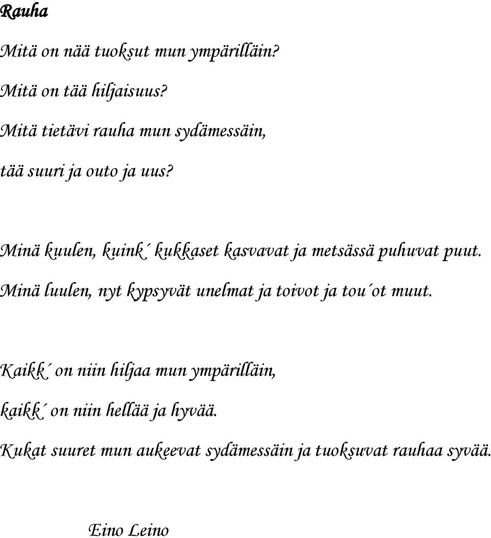 Minä kuulen, kuink kukkaset kasvavat ja metsässä puhuvat puut.