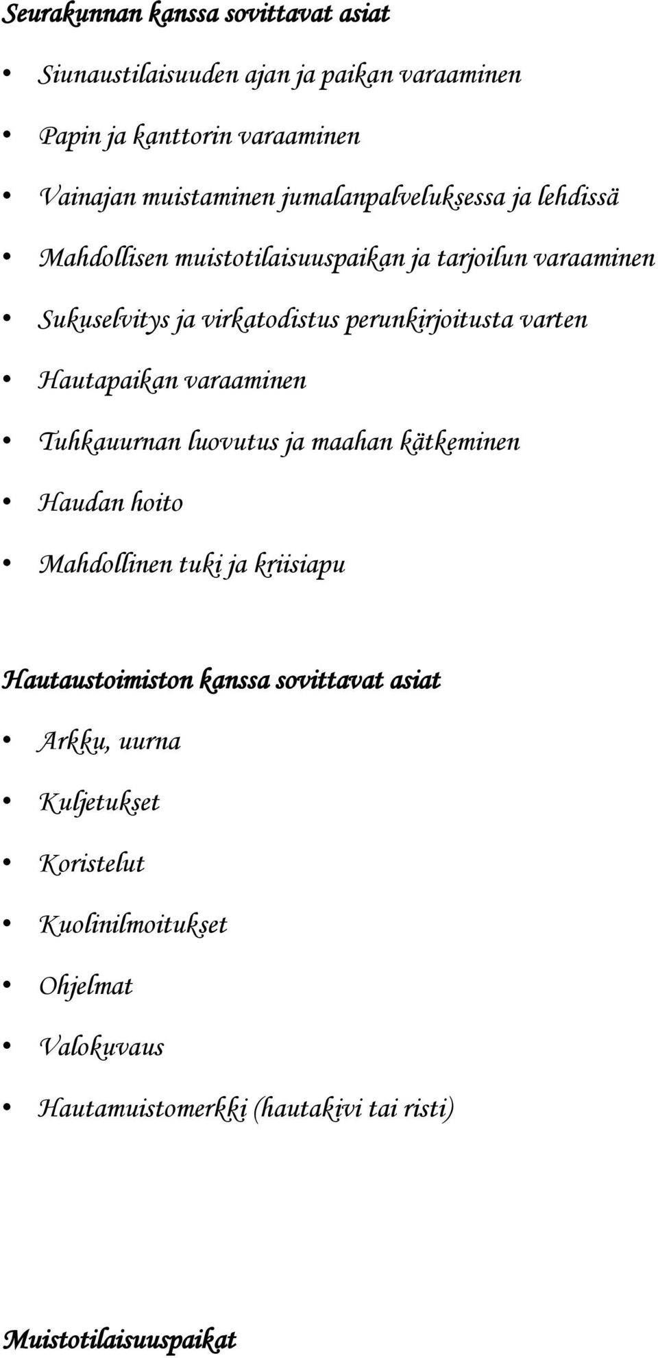varten Hautapaikan varaaminen Tuhkauurnan luovutus ja maahan kätkeminen Haudan hoito Mahdollinen tuki ja kriisiapu Hautaustoimiston kanssa