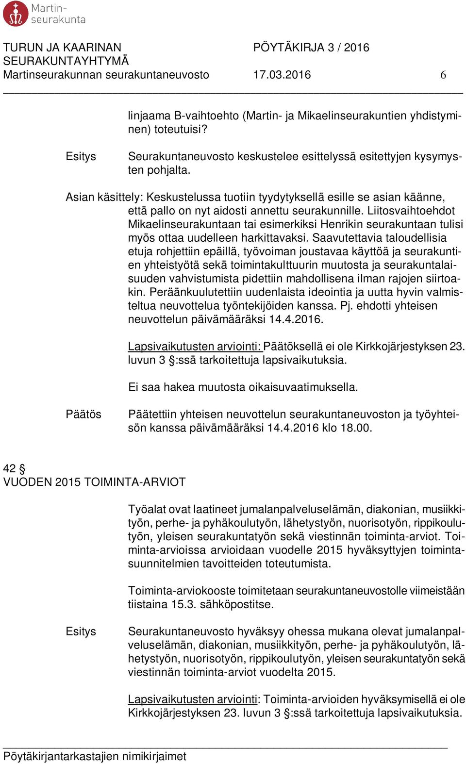 Asian käsittely: Keskustelussa tuotiin tyydytyksellä esille se asian käänne, että pallo on nyt aidosti annettu seurakunnille.