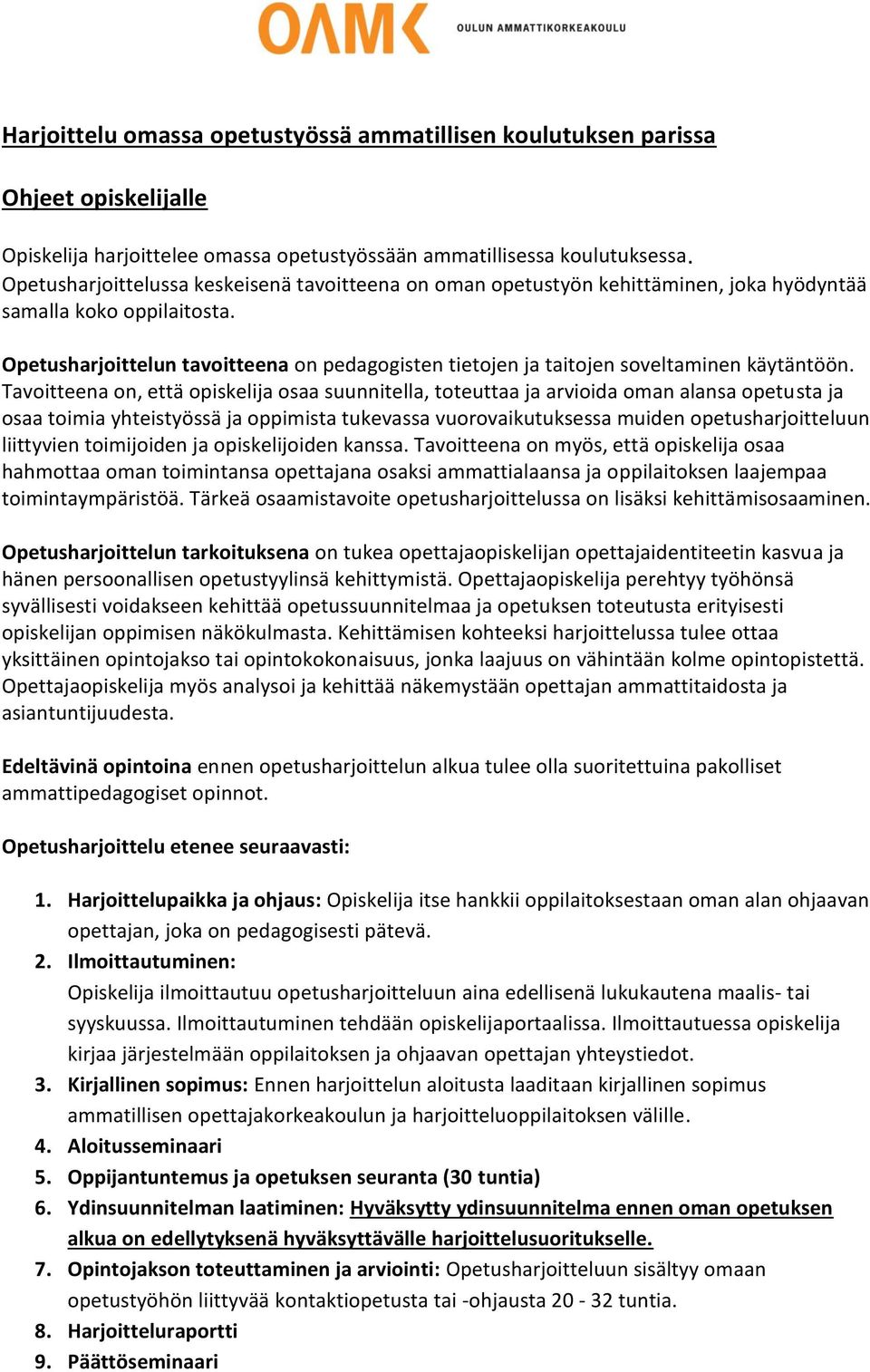 Opetusharjoittelun tavoitteena on pedagogisten tietojen ja taitojen soveltaminen käytäntöön.