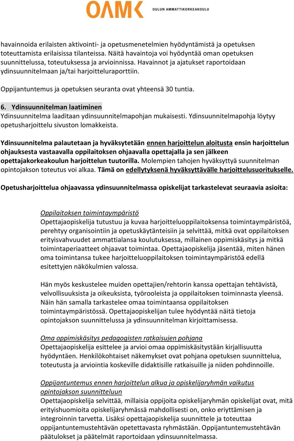 Oppijantuntemus ja opetuksen seuranta ovat yhteensä 30 tuntia. 6. Ydinsuunnitelman laatiminen Ydinsuunnitelma laaditaan ydinsuunnitelmapohjan mukaisesti.