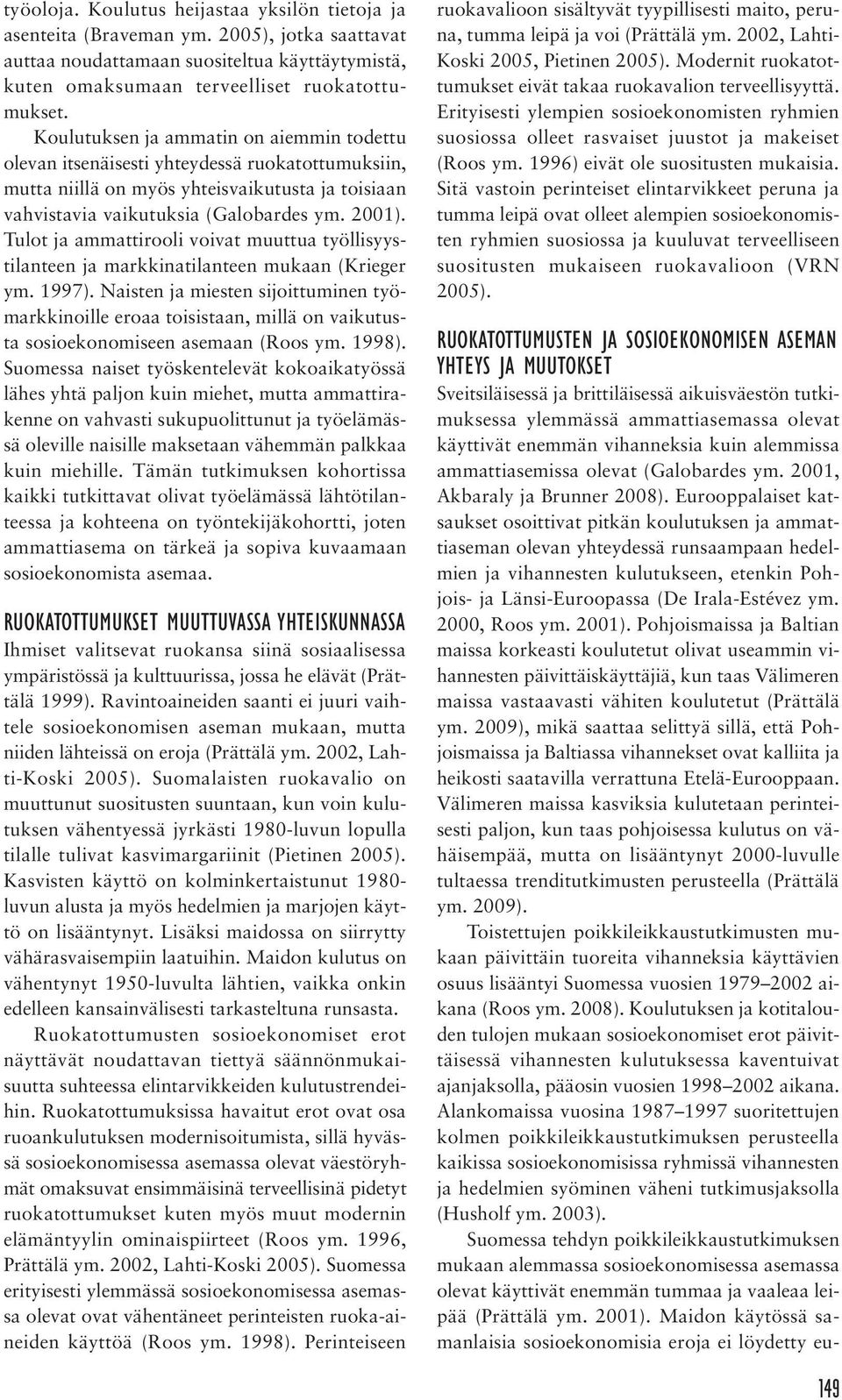 Tulot ja ammattirooli voivat muuttua työllisyystilanteen ja markkinatilanteen mukaan (Krieger ym. 1997).