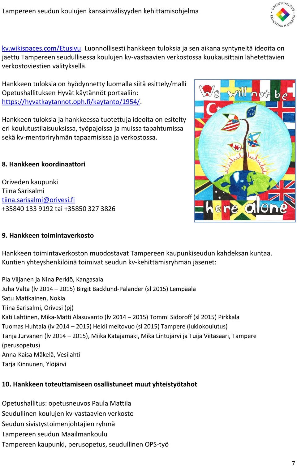 Hankkeen tuloksia on hyödynnetty luomalla siitä esittely/malli Opetushallituksen Hyvät käytännöt portaaliin: https://hyvatkaytannot.oph.fi/kaytanto/954/.