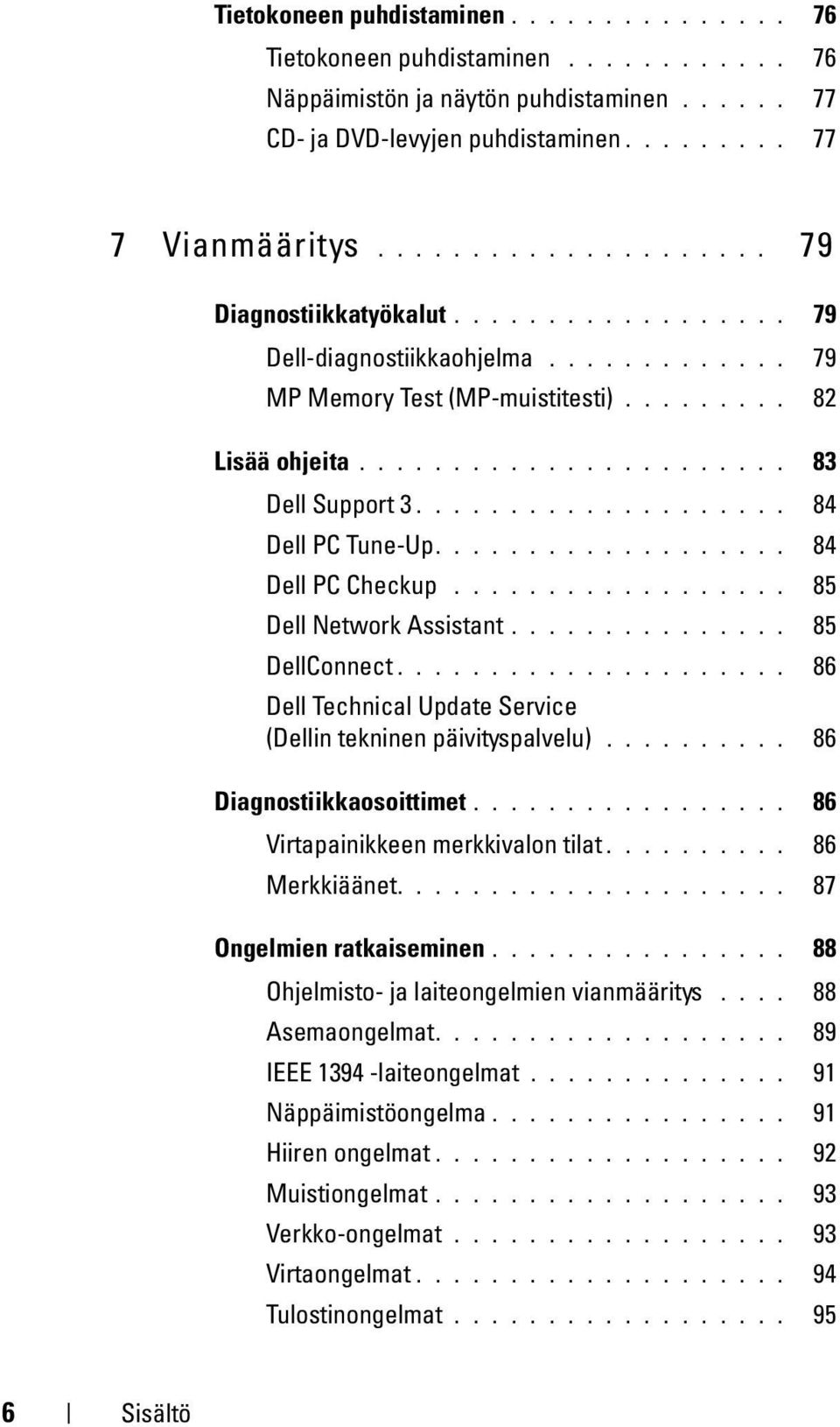 ................... 84 Dell PC Tune-Up................... 84 Dell PC Checkup.................. 85 Dell Network Assistant............... 85 DellConnect.