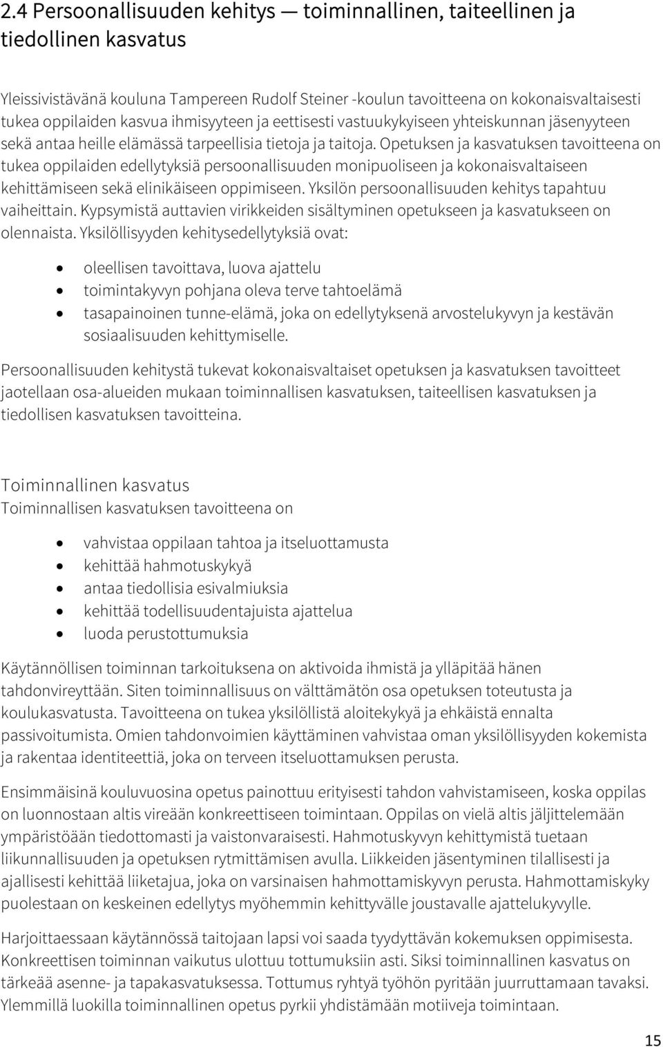 Opetuksen ja kasvatuksen tavoitteena on tukea oppilaiden edellytyksiä persoonallisuuden monipuoliseen ja kokonaisvaltaiseen kehittämiseen sekä elinikäiseen oppimiseen.