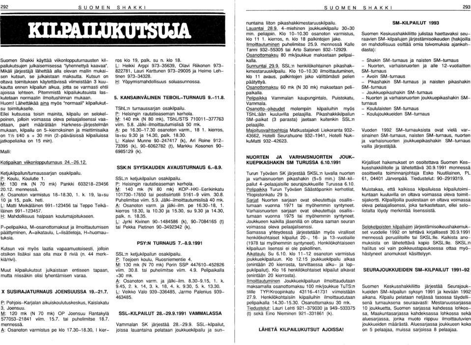 Kutsun on oltava toimituksen käytettävissä viimeistään 3 kuukautta ennen kilpailun alkua, jotta se varmasti ehtii ajoissa lehteen.
