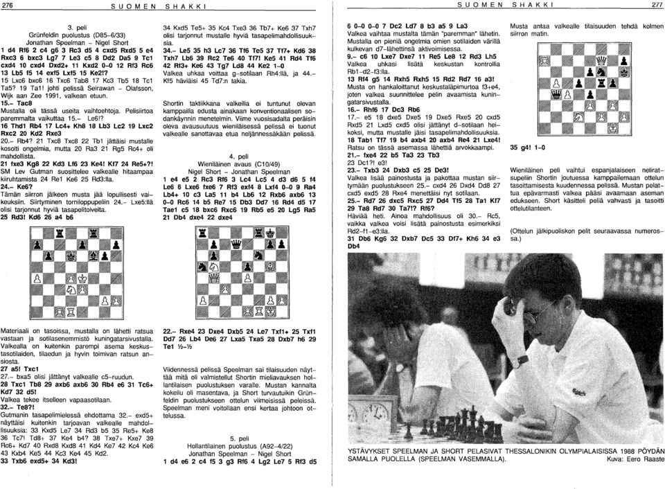 Lb5 f5 14 exf5 Lxf5 15 Ke2!? 15 Lxe6 bxe6 16 Txe6 Tab8 17 Ke3 Tb5 18 Tel Ta5? 19 Tal! johti pelissä Seirawan - Olafsson, Wijk aan Zee 1991, valkean etuun. 15.- Tac8 Mustalla oli tässä useita vaihtoehtoja.