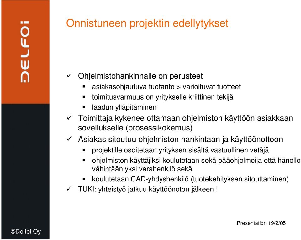 ohjelmiston hankintaan ja käyttöönottoon projektille osoitetaan yrityksen sisältä vastuullinen vetäjä ohjelmiston käyttäjiksi koulutetaan sekä