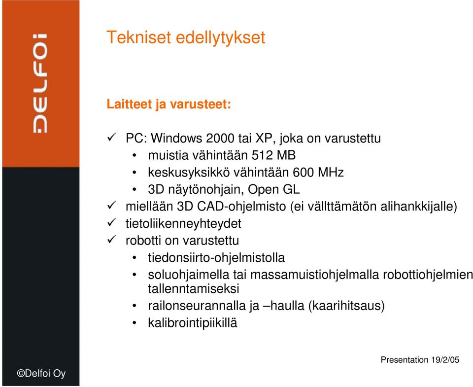 alihankkijalle) tietoliikenneyhteydet robotti on varustettu tiedonsiirto-ohjelmistolla soluohjaimella tai