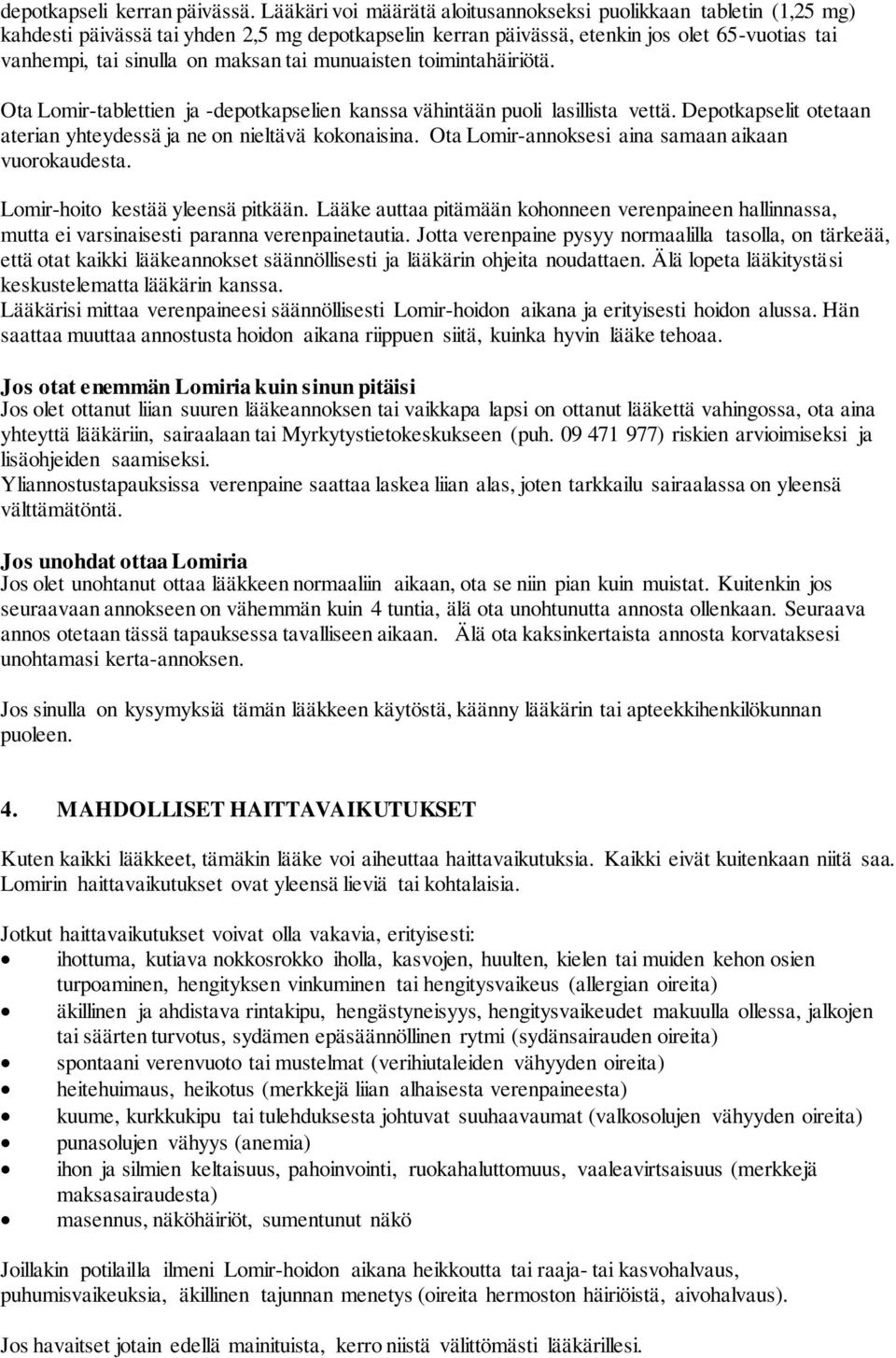 tai munuaisten toimintahäiriötä. Ota Lomir-tablettien ja -depotkapselien kanssa vähintään puoli lasillista vettä. Depotkapselit otetaan aterian yhteydessä ja ne on nieltävä kokonaisina.