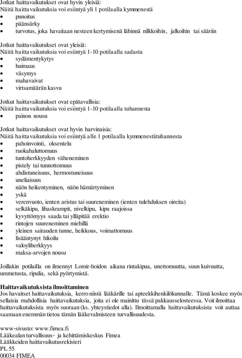 haittavaikutukset ovat epätavallisia: Näitä haittavaikutuksia voi esiintyä 1-10 potilaalla tuhannesta painon nousu Jotkut haittavaikutukset ovat hyvin harvinaisia: Näitä haittavaikutuksia voi