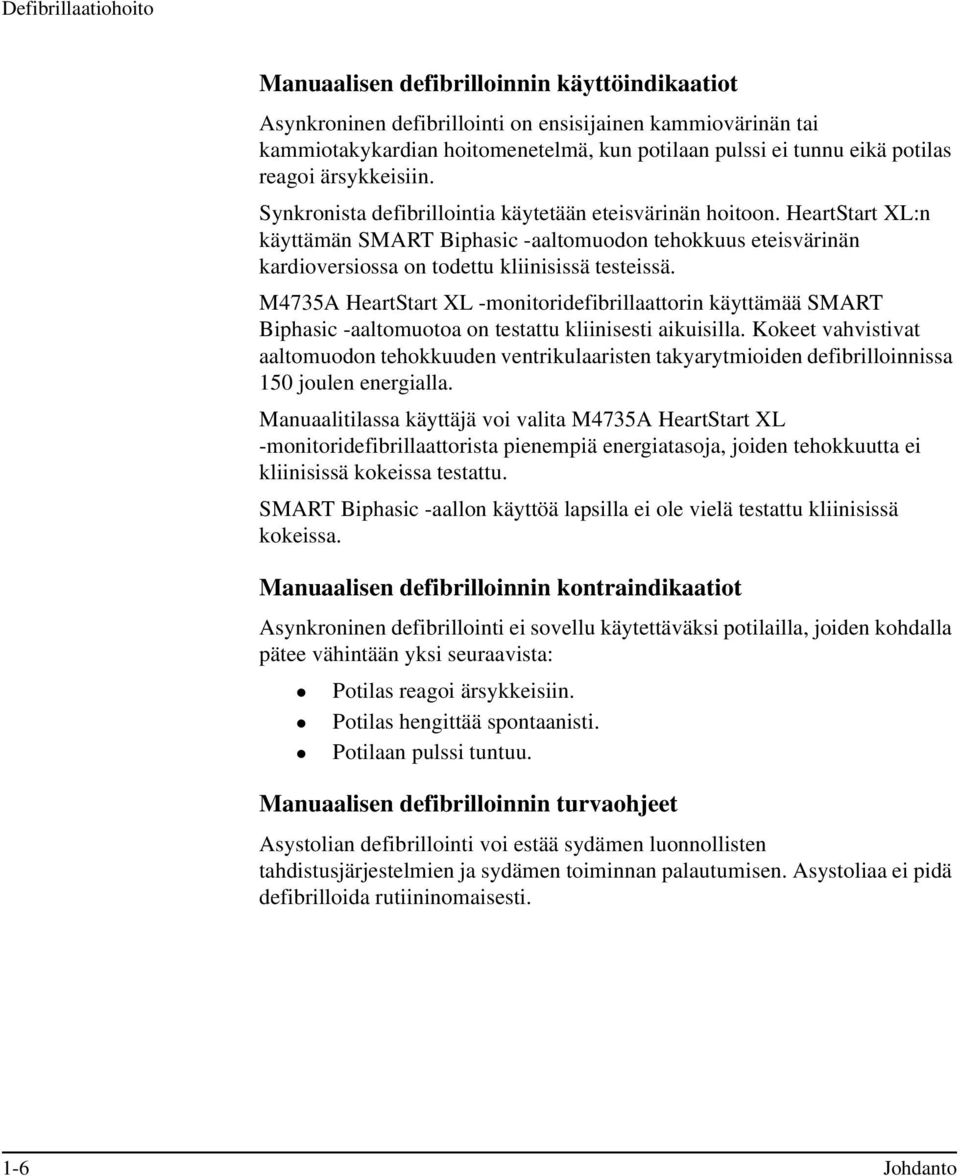 HeartStart XL:n käyttämän SMART Biphasic -aaltomuodon tehokkuus eteisvärinän kardioversiossa on todettu kliinisissä testeissä.