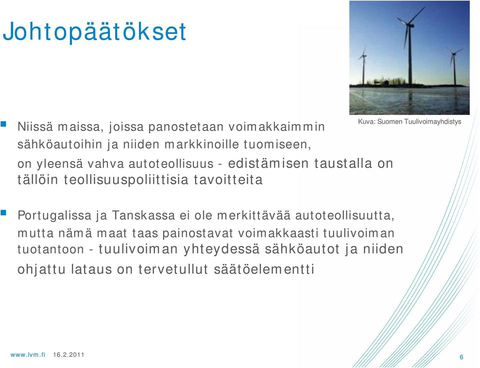Tuulivoimayhdistys Portugalissa ja Tanskassa ei ole merkittävää autoteollisuutta, mutta nämä maat taas painostavat