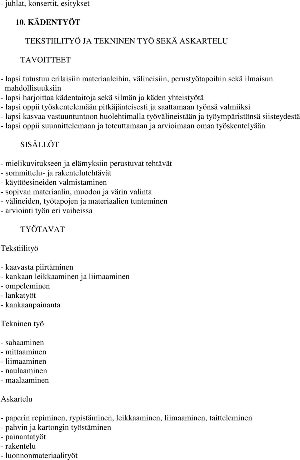 silmän ja käden yhteistyötä - lapsi oppii työskentelemään pitkäjänteisesti ja saattamaan työnsä valmiiksi - lapsi kasvaa vastuuntuntoon huolehtimalla työvälineistään ja työympäristönsä siisteydestä -