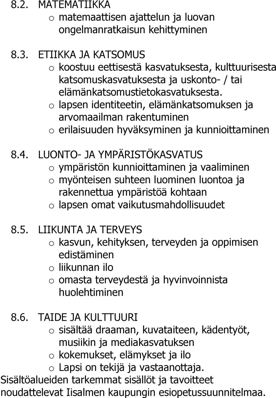 o lapsen identiteetin, elämänkatsomuksen ja arvomaailman rakentuminen o erilaisuuden hyväksyminen ja kunnioittaminen 8.4.