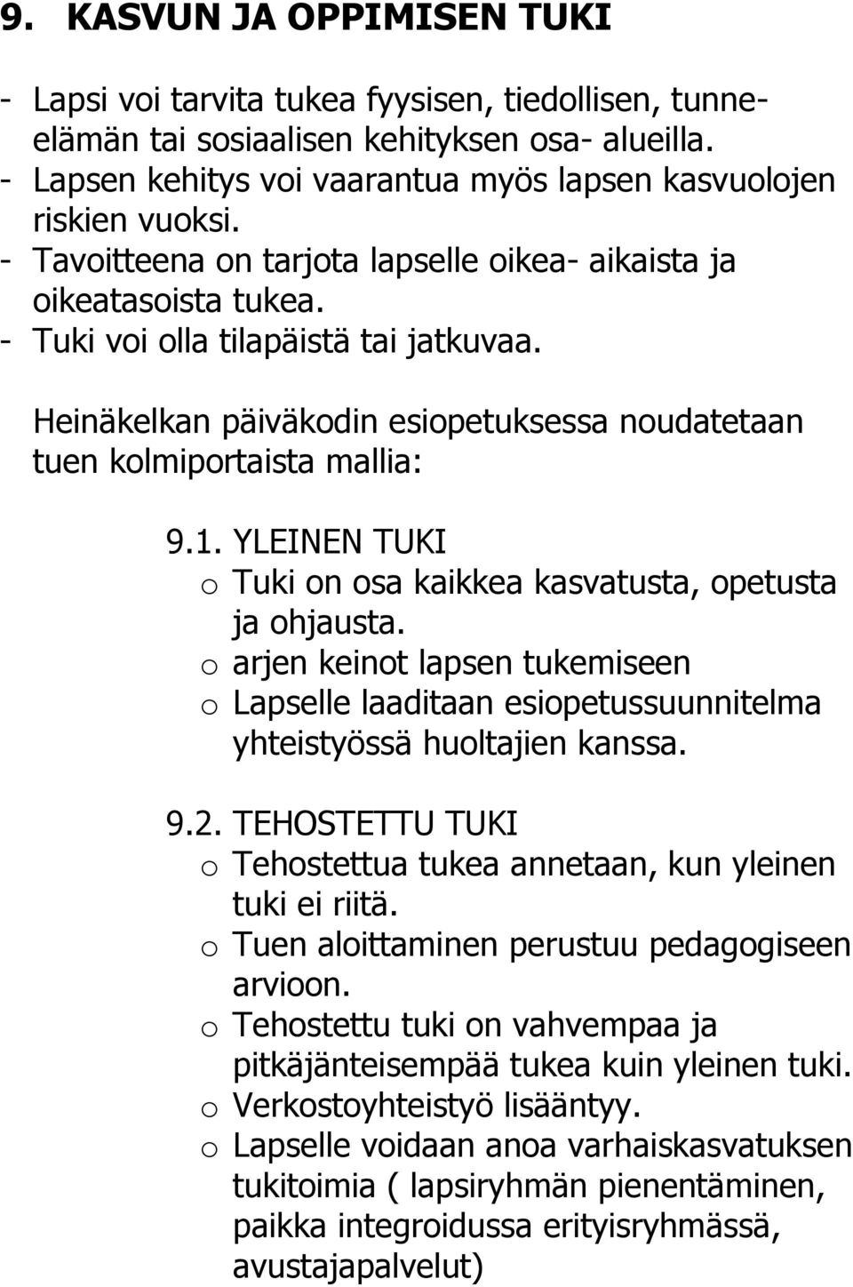 Heinäkelkan päiväkodin esiopetuksessa noudatetaan tuen kolmiportaista mallia: 9.1. YLEINEN TUKI o Tuki on osa kaikkea kasvatusta, opetusta ja ohjausta.