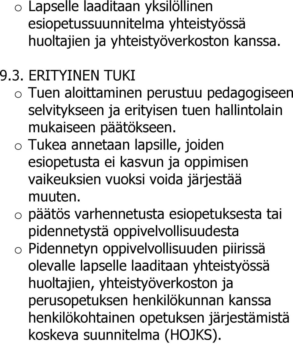 o Tukea annetaan lapsille, joiden esiopetusta ei kasvun ja oppimisen vaikeuksien vuoksi voida järjestää muuten.