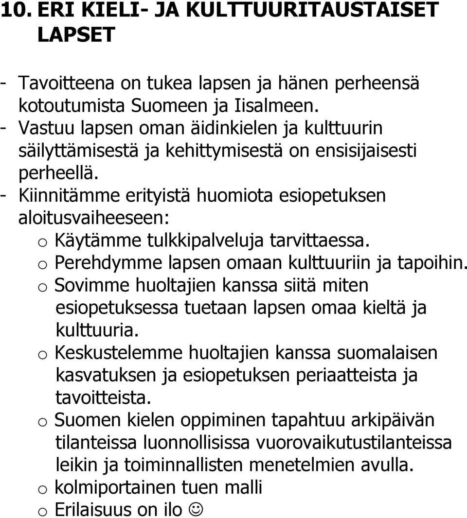 - Kiinnitämme erityistä huomiota esiopetuksen aloitusvaiheeseen: o Käytämme tulkkipalveluja tarvittaessa. o Perehdymme lapsen omaan kulttuuriin ja tapoihin.