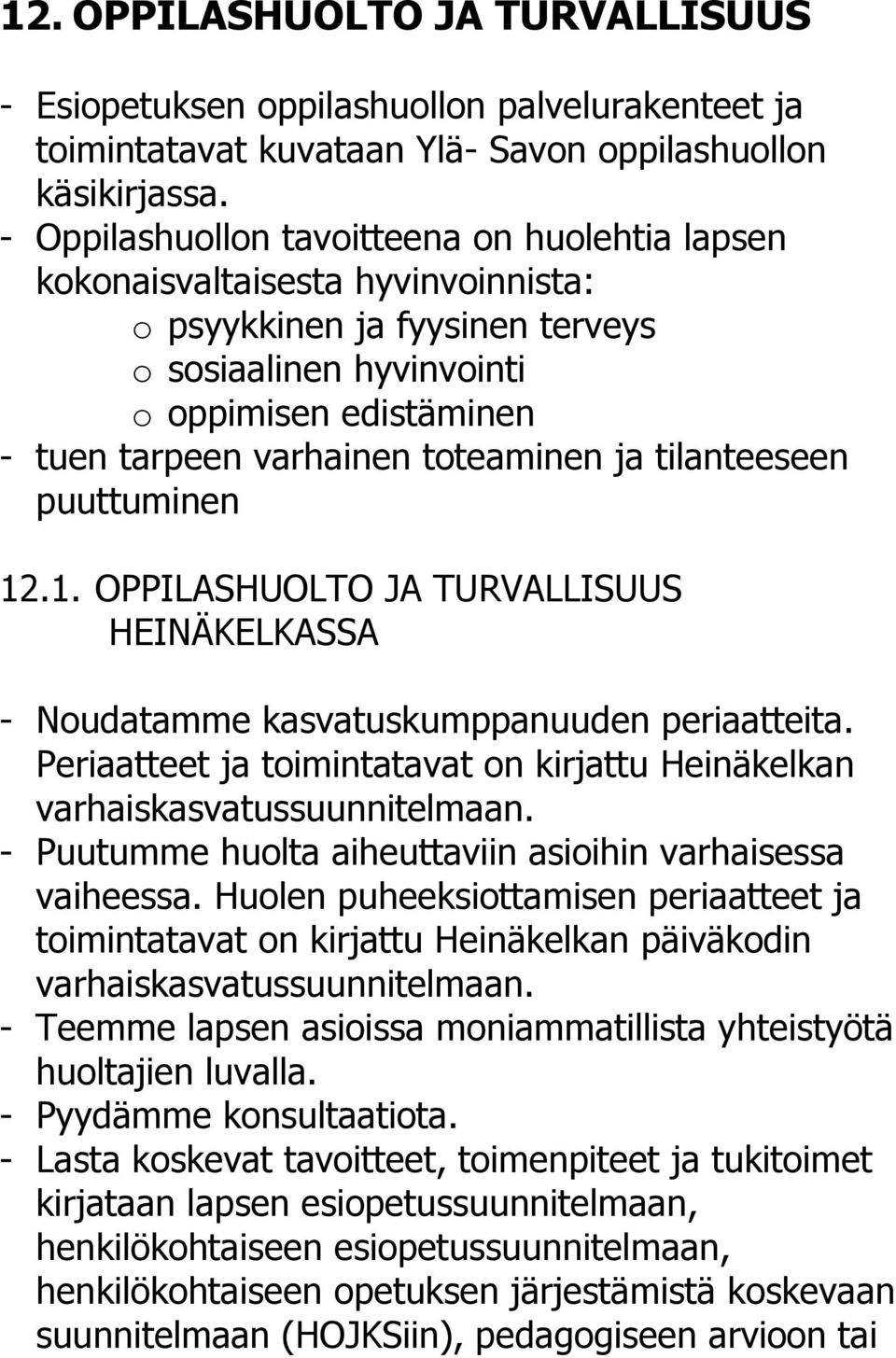 toteaminen ja tilanteeseen puuttuminen 12.1. OPPILASHUOLTO JA TURVALLISUUS HEINÄKELKASSA - Noudatamme kasvatuskumppanuuden periaatteita.