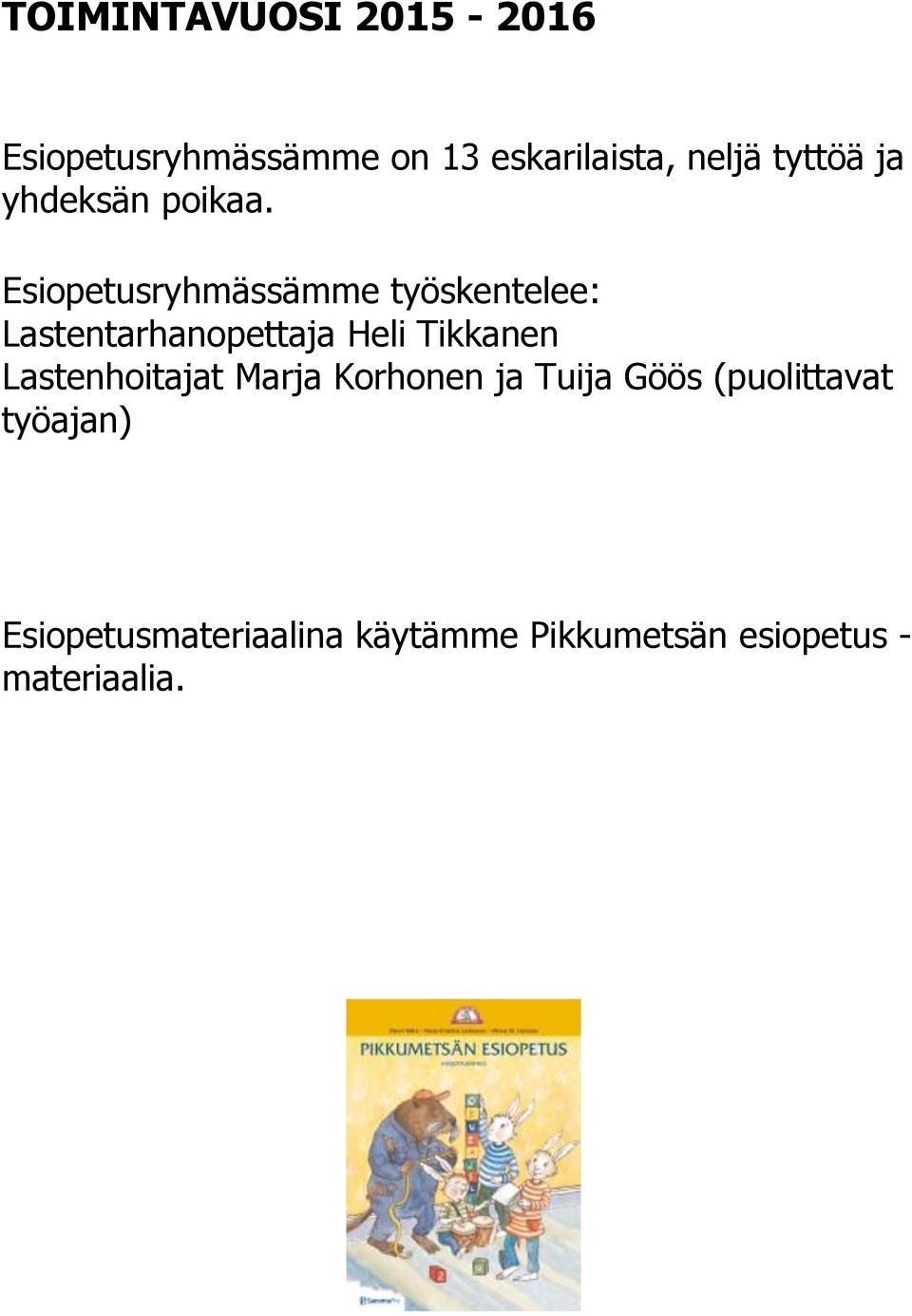 Esiopetusryhmässämme työskentelee: Lastentarhanopettaja Heli Tikkanen