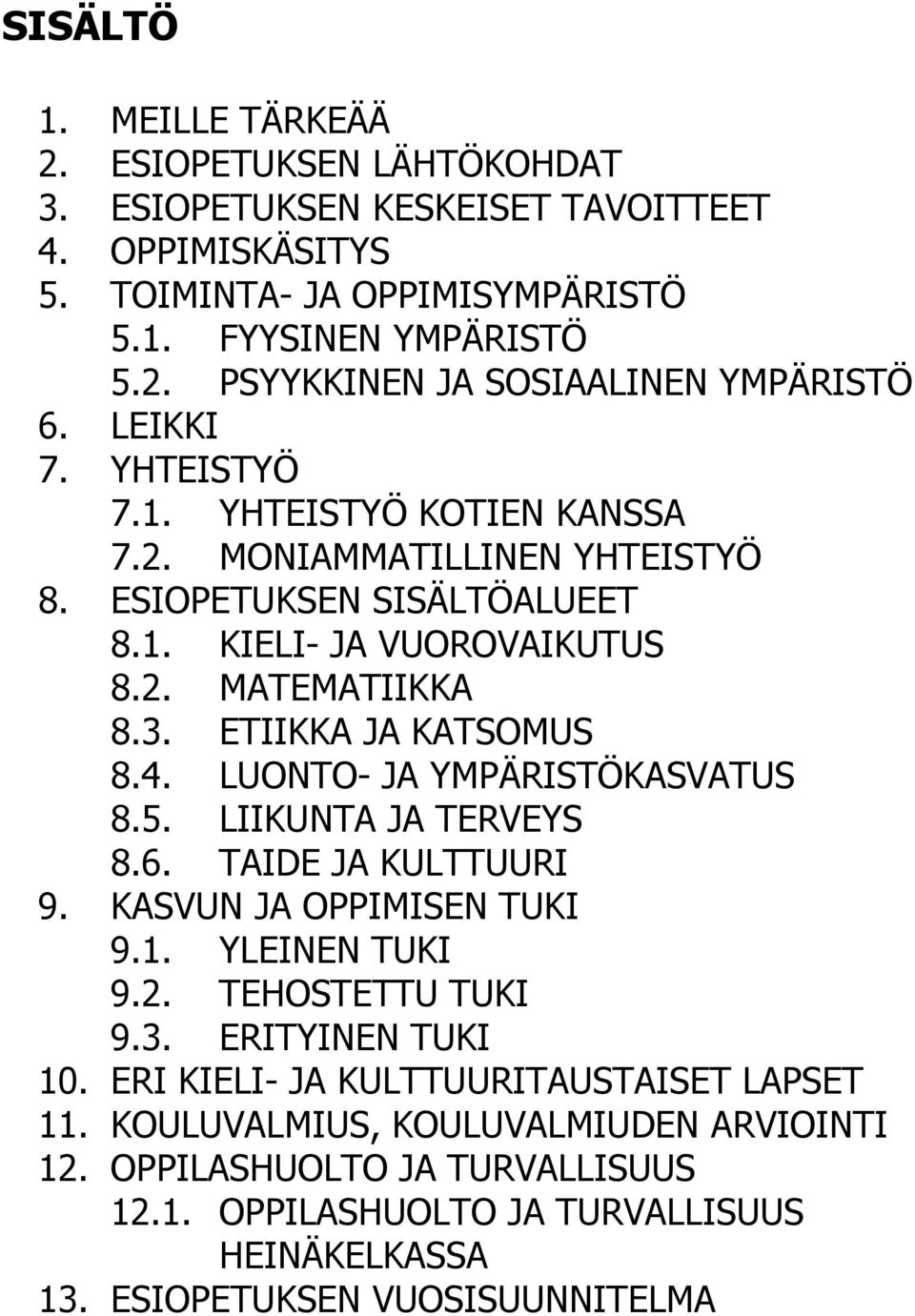 LUONTO- JA YMPÄRISTÖKASVATUS 8.5. LIIKUNTA JA TERVEYS 8.6. TAIDE JA KULTTUURI 9. KASVUN JA OPPIMISEN TUKI 9.1. YLEINEN TUKI 9.2. TEHOSTETTU TUKI 9.3. ERITYINEN TUKI 10.