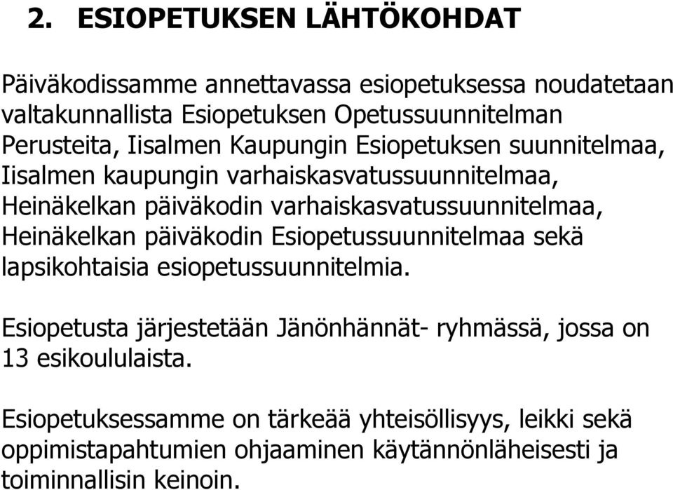Heinäkelkan päiväkodin Esiopetussuunnitelmaa sekä lapsikohtaisia esiopetussuunnitelmia.