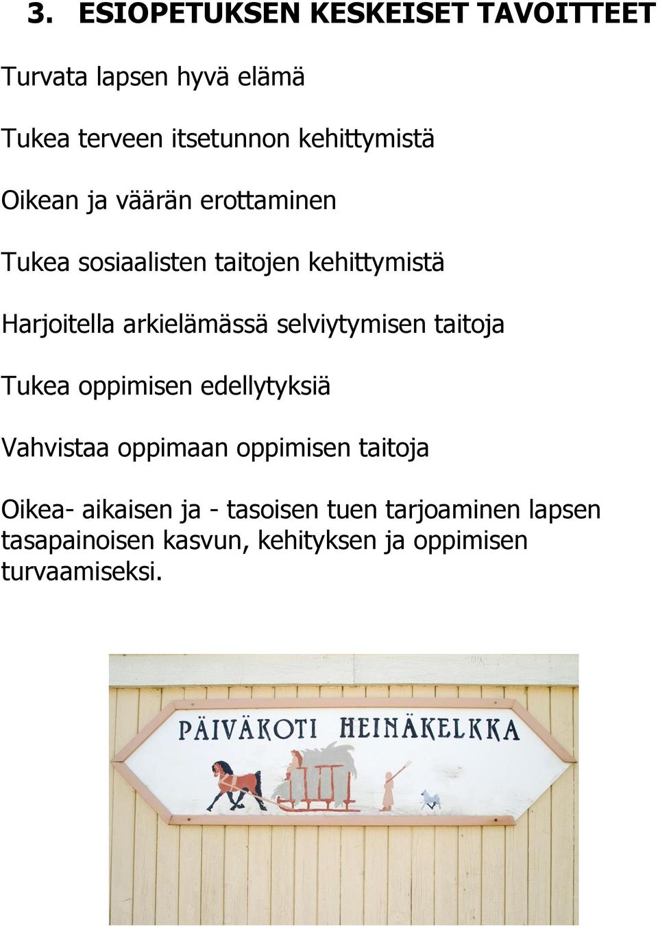 arkielämässä selviytymisen taitoja Tukea oppimisen edellytyksiä Vahvistaa oppimaan oppimisen
