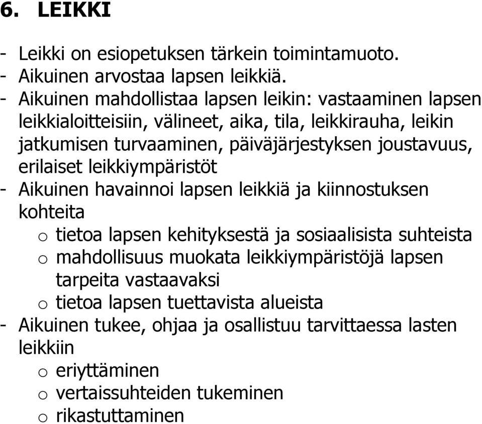 joustavuus, erilaiset leikkiympäristöt - Aikuinen havainnoi lapsen leikkiä ja kiinnostuksen kohteita o tietoa lapsen kehityksestä ja sosiaalisista suhteista o