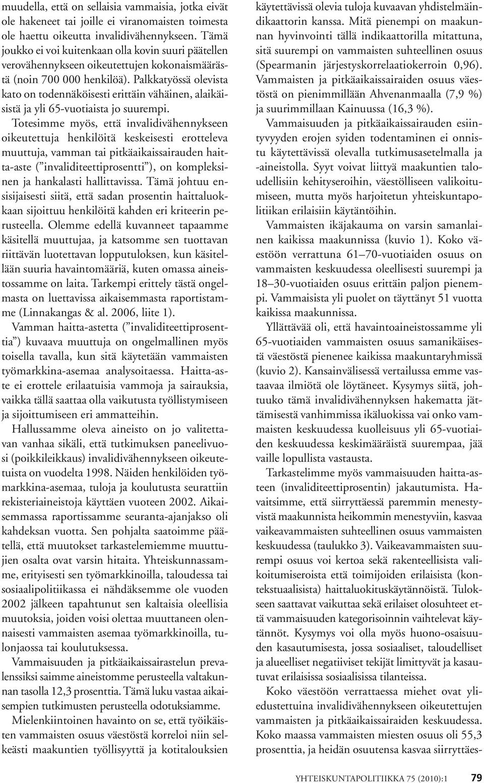 Palkkatyössä olevista kato on todennäköisesti erittäin vähäinen, alaikäisistä ja yli 65-vuotiaista jo suurempi.