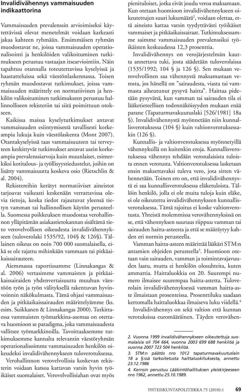 Näin tapahtuu otannalla toteutettavissa kyselyissä ja haastatteluissa sekä väestönlaskennassa.