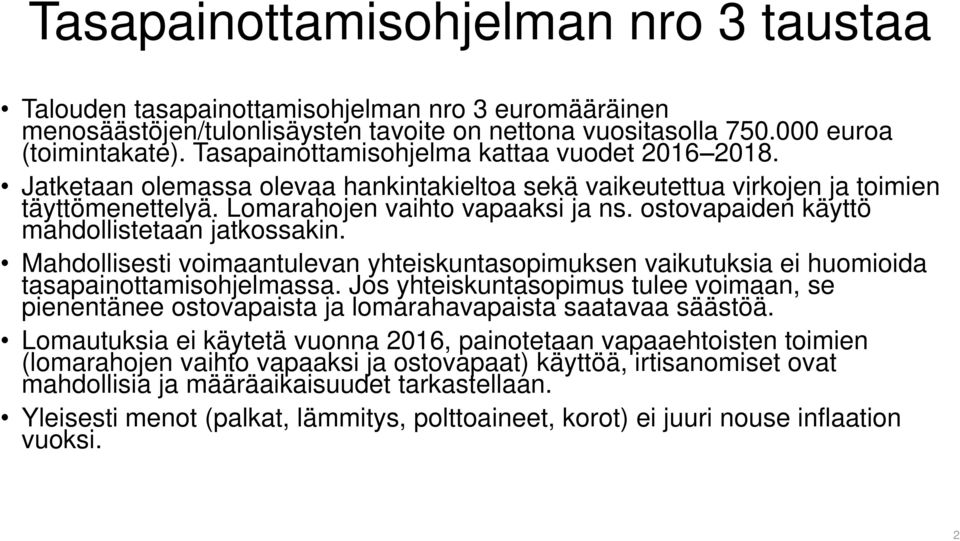 ostovapaiden käyttö mahdollistetaan jatkossakin. Mahdollisesti voimaantulevan yhteiskuntasopimuksen vaikutuksia ei huomioida tasapainottamisohjelmassa.