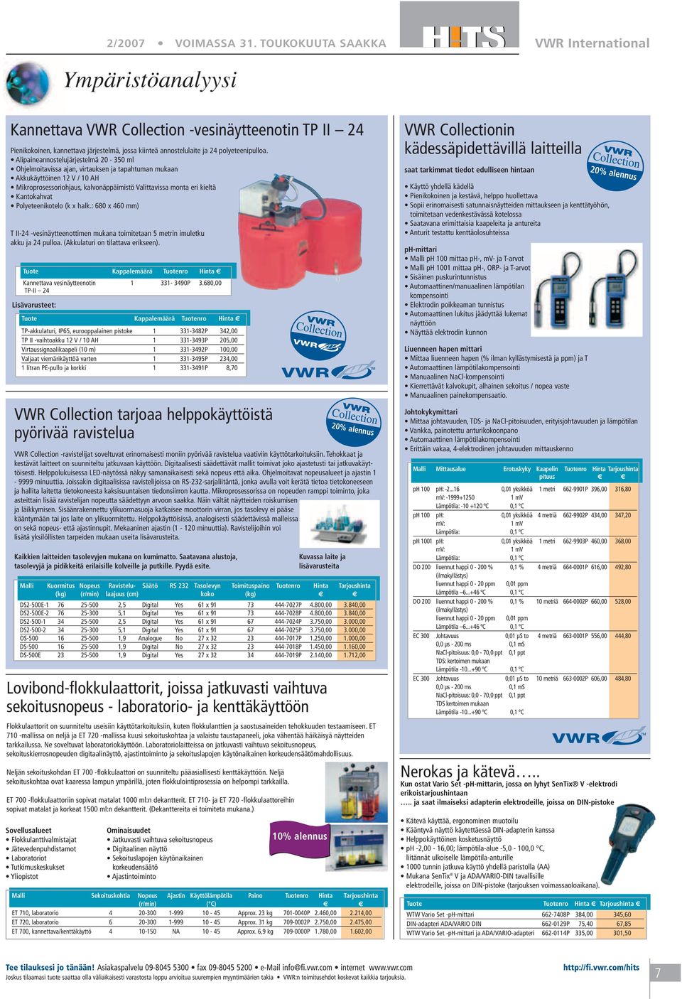 Alipaineannostelujärjestelmä 20-350 ml Ohjelmoitavissa ajan, virtauksen ja tapahtuman mukaan Akkukäyttöinen 12 V / 10 AH Mikroprosessoriohjaus, kalvonäppäimistö Valittavissa monta eri kieltä