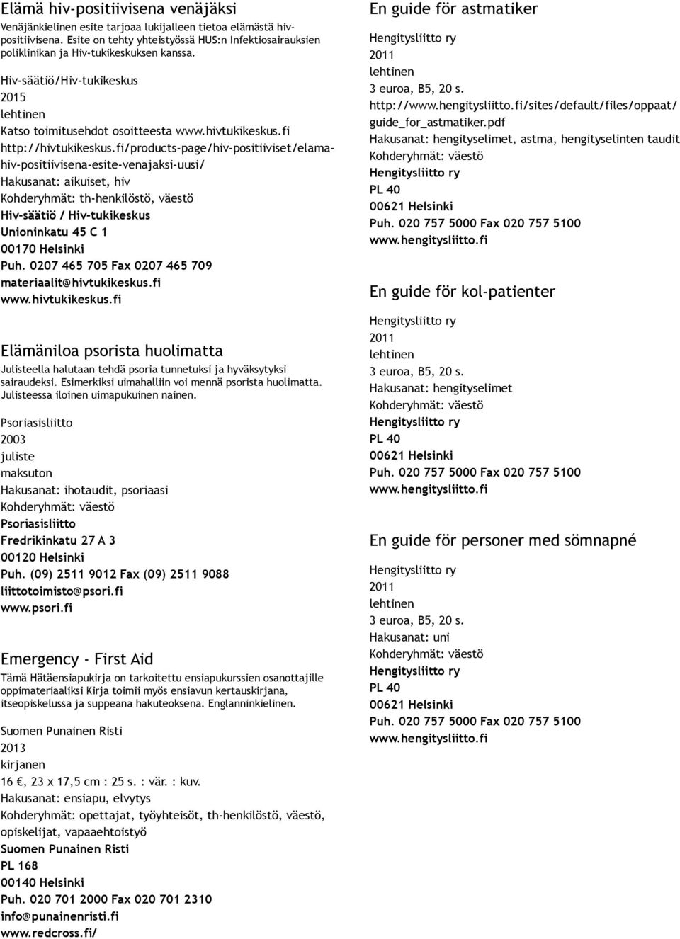 fi/products page/hiv positiiviset/elamahiv positiivisena esite venajaksi uusi/ Hakusanat: aikuiset, hiv Kohderyhmät: th henkilöstö, väestö Hiv säätiö / Hiv tukikeskus Unioninkatu 45 C 1 00170