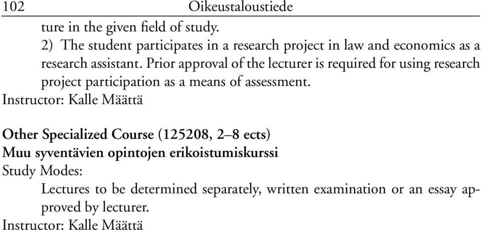 Prior approval of the lecturer is required for using research project participation as a means of assessment.